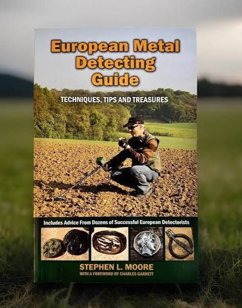 European Metal Detecting Guide Techniques, Tips and Treasures