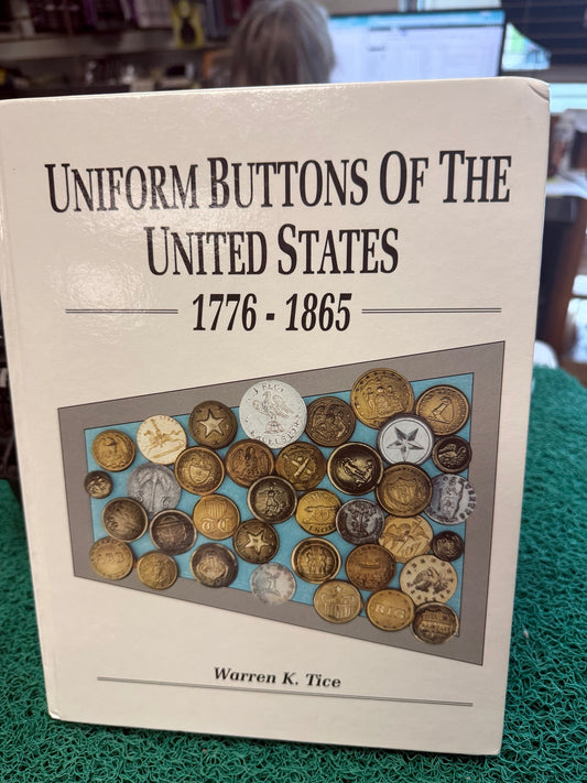 Uniform Buttons of the United States 1776-1865 by Warren K. Tice collectible reference book